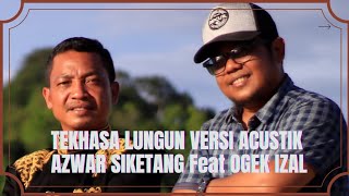 TEKHASA LUNGUN ACUSTIC - AZWAR SIKETANG Feat OGEK IZAL