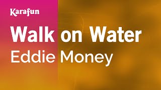 Walk on Water - Eddie Money | Karaoke Version | KaraFun