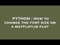 PYTHON : How to change the font size on a matplotlib plot