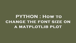 PYTHON : How to change the font size on a matplotlib plot