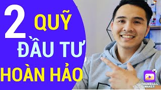 2 QUỸ ĐẦU TƯ HOÀN HẢO CHO TẤT CẢ MỌI NGƯỜI