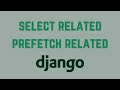 How to Use Select Related and Prefetch Related in Django