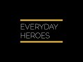 Everyday Heroes - Ordinary people, extraordinary actions.