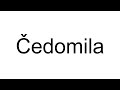 How to Pronounce Čedomila (Croatian)