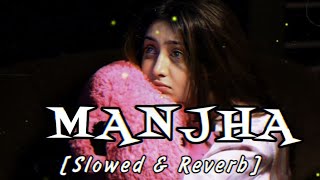 Manjha - Lofi (Slowed + Reverb) | Himesh Reshammiya, Raj Barman | SR Lofi