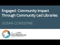 Susan Considine: Engaged: Community Impact Through Community Led Libraries (cc)