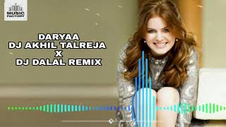 Daryaa - DJ Akhil Talreja x DJ Dalal Remix