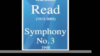 Gardner Read (1913-2005) : Symphony No. 3 (1948)