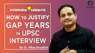 How to Justify GAP Years in UPSC Interview - Dr. Vikas Divyakirti