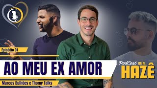 AO MEU EX AMOR - com Marcos Bulhões e Thomy Talks - De a Hazê #001