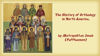 2020.06.16. The History of Orthodoxy in North America, class 5, by Metropolitan Jonah (Paffhausen)