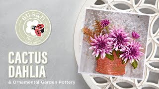 Spellbinders Cactus Dahlia and Garden Pottery by Susan Tierney-Cockburn How-To