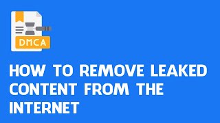 How To Remove Leaked Content From The Internet?