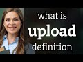 Upload | definition of UPLOAD