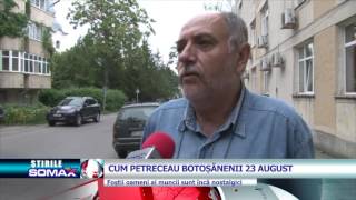 CUM PETRECEAU BOTOSANENII 23 AUGUST