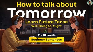 Talk About Tomorrow – Learn Future Tense in English Simply | A1-B1 English Conversation