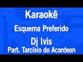 Karaokê Esquema Preferido - Dj Ivis Part. Tarcísio do Acordeon