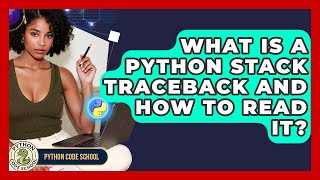 What Is A Python Stack Traceback And How To Read It? - Python Code School