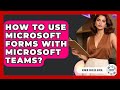 How To Use Microsoft Forms With Microsoft Teams? - Admin Career Guide