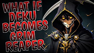 What If Deku Becomes Grim Reaper Part 1