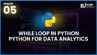 How to Use While Loops in Python | Data Analytics with Python | eCare Upskill