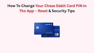 How To Change Your Chase Debit Card PIN In The App – Reset & Security Tips