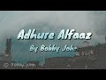 Adhure Alfaaz by BobbyJohn_New_song_2020