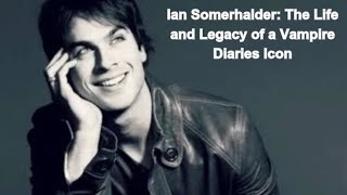 "Ian Somerhalder: From Vampire Diaries to Environmental Activism | The Life of a Hollywood Icon"