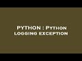 PYTHON : Python logging exception