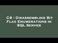 C# : Disassembling Bit Flag Enumerations in SQL Server