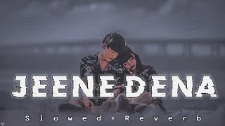 Jeene Dena [ slowed and reverb ] authentic lofi | Music World 2.0