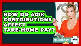 How Do 401k Contributions Affect Take-home Pay? - Your Paycheck Planner