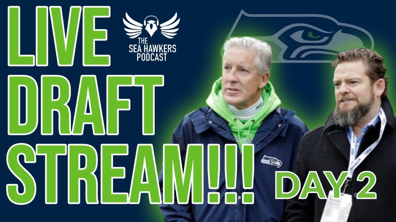 Seattle Seahawks NFL Draft Day 2 Live Stream - Sea Hawkers Podcast ...