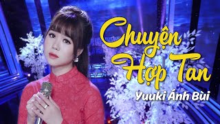 Chuyện Hợp Tan - Yuuki Ánh Bùi (Á Quân Thần Tượng Bolero 2018) [MV Official]