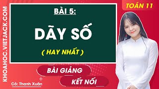 Toán 11 Kết nối tri thức Bài 5: Dãy số - Cô Hoàng Xuân (HAY NHẤT)