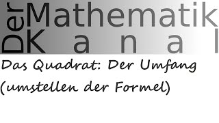 Das Quadrat: Der Umfang (umstellen der Formel) | DerMathematikKanal