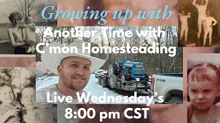 Growing Up With Another Time With C'mon Homesteading