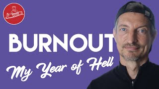 Job Burnout, Stress, Anxiety, Depression, PTSD -  My Year of Hell.