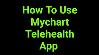 How To Use Mychart Telehealth App
