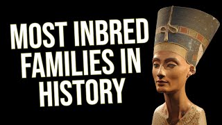 The Most Inbred Families in History