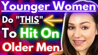 Younger Women Do THIS When Hitting On Older Men (Men WILL Miss These)