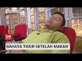 Bahaya Tidur Setelah Makan - CNN Health