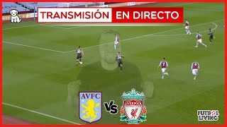 🔴 ASTON VILLA 1-3 LIVERPOOL /2t 🔥EN VIVO🔥 Narración en Español/ Premier League