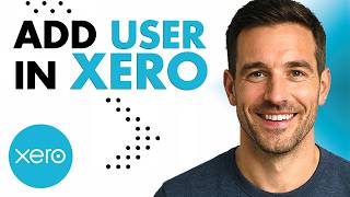 How To Add A User In Xero (Easiest Way) (2026 Guide)
