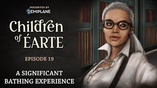 Children of Éarte - Episode 19 - A Significant Bathing Experience