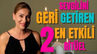 SEVGİLİNİ GERİ GETİREN EN ETKİLİ 2 RİTÜEL I  Ritüeller