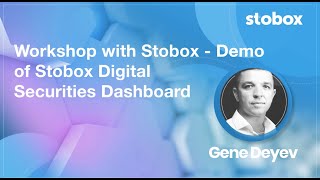 Demo of Stobox Digital Securities Dashboard – Workshop with Gene Deyev – CEO Stobox