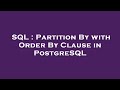SQL : Partition By with Order By Clause in PostgreSQL