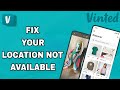 How To Fix And Solve Vinted Location Not Available | Final Solution