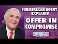 Offer In Compromise, Former IRS Agent Experts Reveals The 3 Most Important Aspects of the OIC.